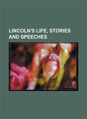 Lincoln's life, stories and speeches,1150356839,9781150356834