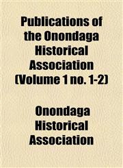 Publications of the Onondaga Historical Association (Volume 1 no. 1-2),1151803537,9781151803535