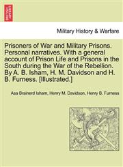 Prisoners of War and Military Prisons. Personal narratives. With a general account of Prison Life and Prisons in the South during the War of the Rebellion. By A. B. Isham, H. M. Davidson and H. B. Furness. [Illustrated.],1241467285,9781241467289