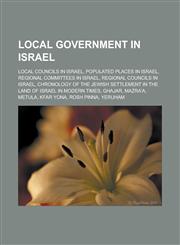 Local Government in Israel Local Councils in Israel, Populated Places in Israel, Regional Committees in Israel, Regional Councils in Israel, Chro,1157871496,9781157871491