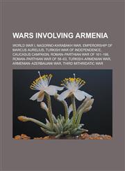 Wars involving Armenia World War I, Nagorno-Karabakh War, Emperorship of Marcus Aurelius, Turkish War of Independence, Caucasus Campaign, Roman-Parthian War of 161-166, Roman-Parthian War of 58-63, Turkish-Armenian War,1156415802,9781156415801