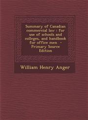 Summary of Canadian commercial law for use of schools and colleges, and handbook for office men  - Primary Source Edition,1295238837,9781295238835