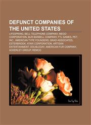 Defunct companies of the United States Lifespring, Bell Telephone Company, Mego Corporation, BUR Barbell Company, FTL Games, Pet, Inc.,115705742X,9781157057420