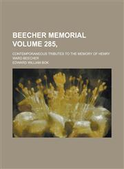Beecher memorial; contemporaneous tributes to the memory of Henry Ward Beecher Volume 285,,1234323974,9781234323974