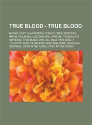 True Blood - True Blood Books, Cast, Characters, Comics, Crew, Episodes, Image Galleries, List, Seasons, Species, True Blood universe, True Blood wiki, All Together Dead, A Touch of Dead, Club Dead, Dead and Gone, Dead as a Doornail,1234731339,9781234731335
