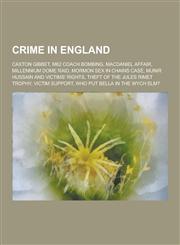 Crime in England Caxton Gibbet, M62 Coach Bombing, Macdaniel Affair, Millennium Dome Raid, Mormon Sex in Chains Case, Munir Hussain and,1230564284,9781230564289