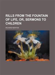Rills from the fountain of life, or, sermons to children,1154835510,9781154835519