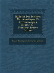 Bulletin Des Sciences Mathematiques Et Astronomiques, Volume 23 - Primary Source Edition,1287961614,9781287961611