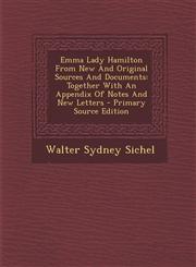 Emma Lady Hamilton from New and Original Sources and Documents Together with an Appendix of Notes and New Letters - Primary Source Edition,1294617281,9781294617280