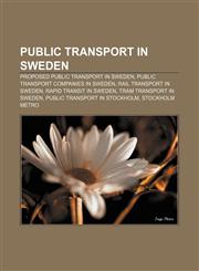 Public transport in Sweden Proposed public transport in Sweden, Public transport companies in Sweden, Rail transport in Sweden,1157266118,9781157266112