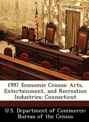 1997 Economic Census Arts, Entertainment, and Recreation Industries: Connecticut,128843541X,9781288435418