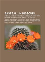 Baseball in Missouri Baseball leagues in Missouri, Baseball players from Missouri, Baseball teams in Missouri, Baseball venues in Missouri,1233286862,9781233286867