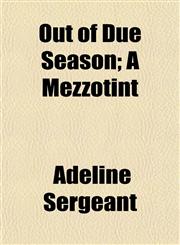 Out of Due Season; A Mezzotint,1151769789,9781151769787