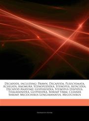 Articles On Decapods, including Prawn, Decapoda, Pleocyemata, Achelata, Anomura, Stenopodidea, Stenopus, Astacidea, Decapod Anatomy, Glypheoidea, Stenopus Hispidus, Thalassinidea, Glypheidea, Shrimp Farm, Cleaner Shrimp,1243447621,9781243447623
