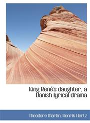 King René's daughter, a Danish lyrical drama,1115170511,9781115170512