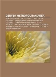 Denver metropolitan area Denver, Central City, Colorado, Castle Rock, Colorado, Idaho Springs, Colorado, Golden, Colorado,1156440076,9781156440070