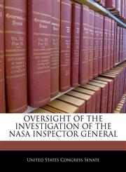 OVERSIGHT OF THE INVESTIGATION OF THE NASA INSPECTOR GENERAL,124054846X,9781240548460