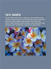 1911 ships Italian battleship Giulio Cesare, USS Wyoming, RMS Titanic, HMAS Australia, SS Princess Sophia, HMS New Zealand, SMS Goeben,115587126X,9781155871264
