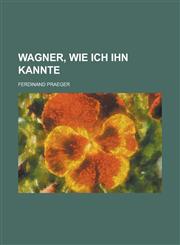 Wagner, Wie Ich Ihn Kannte,1232114936,9781232114932