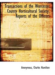 Transactions of the Worcester County Horticultural Society. Reports of the Officers,1140465961,9781140465966
