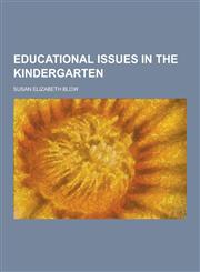Educational Issues in the Kindergarten,1230261125,9781230261126