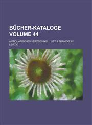 Bücher-Kataloge; Antiquarisches Verzeichnis ... List & Francke in Leipzig Volume 44,1236816579,9781236816573