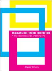 Analyzing Multimodal Interaction A Methodological Framework,041532856X,9780415328562