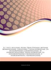 Articles On Ec 1.14.13, including Nitric Oxide Synthase, Methane Monooxygenase, Cholesterol 7 Alpha-hydroxylase, 2,4-dichlorophenol 6-monooxygenase, 24-hydroxycholesterol 7alpha-hydroxylase, 2,6-dihydroxypyridine 3-monooxygenase,1244133159,9781244133150