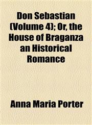 Don Sebastian (Volume 4); Or, the House of Braganza an Historical Romance,1155022149,9781155022147