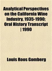 Analytical Perspectives on the California Wine Industry, 1935-1990; Oral History Transcript | 1990,1151882712,9781151882714