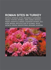 Roman sites in Turkey Antioch, Ephesus, Myra, Anazarbus, Alexandria Troas, Thyatira, Istanbul, İzmir, Adana, Antioch, Pisidia, Hierapolis,1157567169,9781157567165