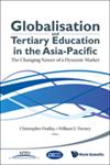 Globalisation and Tertiary Education in the Asia-Pacific The Changing Nature of a Dynamic Market,981446547X,9789814465472