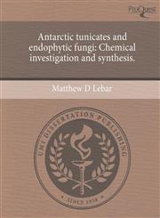 Antarctic tunicates and endophytic fungi Chemical investigation and synthesis.,1244713856,9781244713857