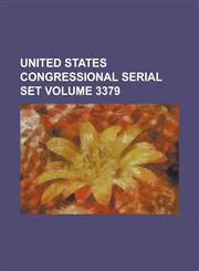 United States Congressional Serial Set Volume 3379,1234042029,9781234042028