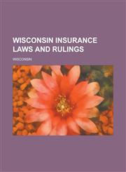 Wisconsin Insurance Laws and Rulings,123412601X,9781234126018