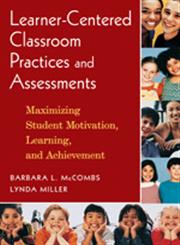 Learner-Centered Classroom Practices and Assessments Maximizing Student Motivation, Learning, and Achievement 1st Edition,1412926912,9781412926911