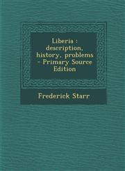 Liberia Description, History, Problems - Primary Source Edition,1287814530,9781287814535