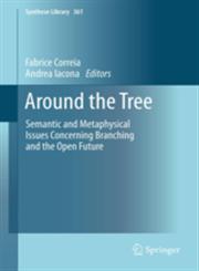 Around the Tree Semantic and Metaphysical Issues Concerning Branching and the Open Future,9400751664,9789400751668