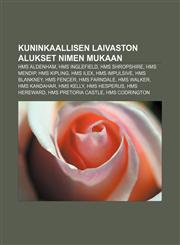 Kuninkaallisen laivaston alukset nimen mukaan HMS Aldenham, HMS Inglefield, HMS Shropshire, HMS Mendip, HMS Kipling, HMS Ilex, HMS Impulsive,1233342673,9781233342679