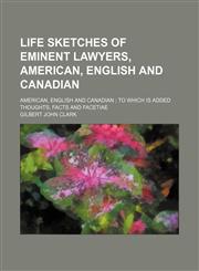 Life Sketches of Eminent Lawyers, American, English and Canadian (Volume 2); American, English and Canadian to Which Is Added Thoughts, Facts and Facetiae,1150456574,9781150456572