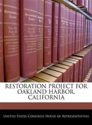 RESTORATION PROJECT FOR OAKLAND HARBOR, CALIFORNIA,1240386184,9781240386185