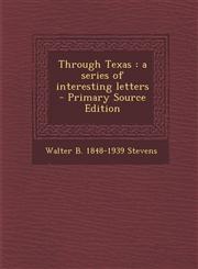 Through Texas A Series of Interesting Letters - Primary Source Edition,1294410970,9781294410973