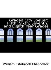 Graded City Speller Fifth, Sixth, Seventh, and Eighth Year Grades,1426413386,9781426413384