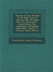 Reports of Cases Decided in the High Court of Chancery By the Right Hon. Sir John Leach ... [And Others] Vice-Chancellors of England. [1826-1852], Vo,1289391165,9781289391164