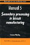 Biscuit, Cookie and Cracker Manufacturing Manuals - Manual 5 Secondary Processing in Biscuit Manufacturing 1st Edition,1855732963,9781855732964