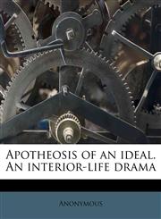 Apotheosis of an ideal. An interior-life drama,1176575066,9781176575066
