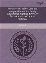 Privacy versus safety Uses and interpretations of the Family Educational Rights and Privacy Act in the wake of campus violence.,1243739592,9781243739599