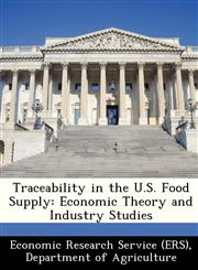 Traceability in the U.S. Food Supply Economic Theory and Industry Studies,1249370477,9781249370475