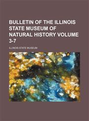 Bulletin of the Illinois State Museum of Natural History Volume 3-7,1152875310,9781152875319