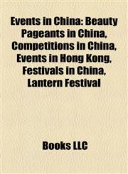 Events in China Beauty Pageants in China, Competitions in China, Events in Hong Kong, Festivals in China, Lantern Festival,115819532X,9781158195329